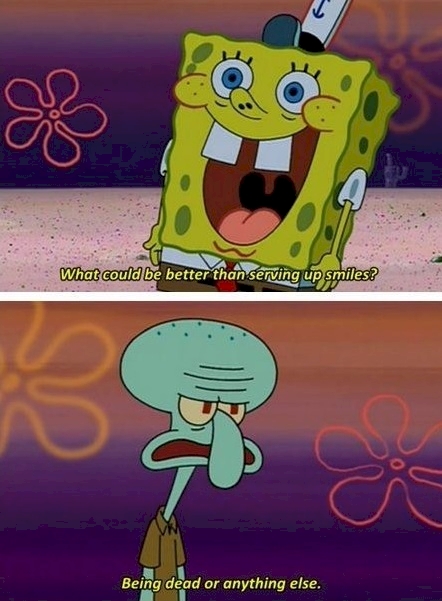You Start To Relate More To Squidward Than SpongeBob