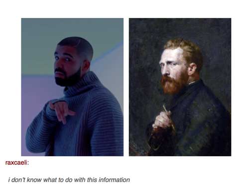 tumblr - drake van gogh - raxcaeli i don't know what to do with this information