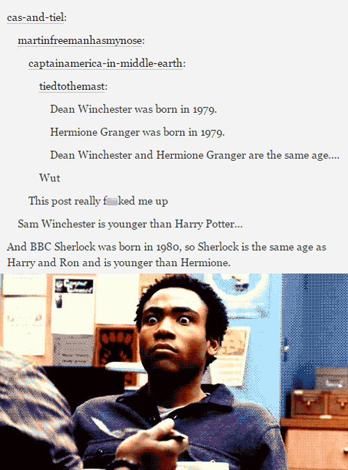 tumblr - troy donald glover gif - casandtiel martinfreemanhasmynose captainamericainmiddleearth tiedtothemast Dean Winchester was born in 1979. Hermione Granger was born in 1979. Dean Winchester and Hermione Granger are the same age... Wut This post reall