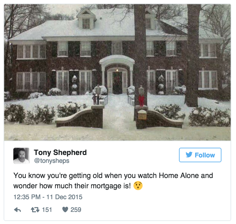 tweet - home alone film locations - Tony Shepherd You know you're getting old when you watch Home Alone and wonder how much their mortgage is! 7 151 259