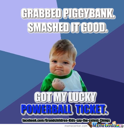 success kid - Grabbed Piggybank Smashed It Good Got My Lucky Powerbali Ticket facebook.comGrandchildrenKidssaythecutestThings memecenter.com Memecenterne