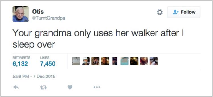 tweet - witty twitter - Otis TurntGrandpa Your grandma only uses her walker after | sleep over 6,132 7,450