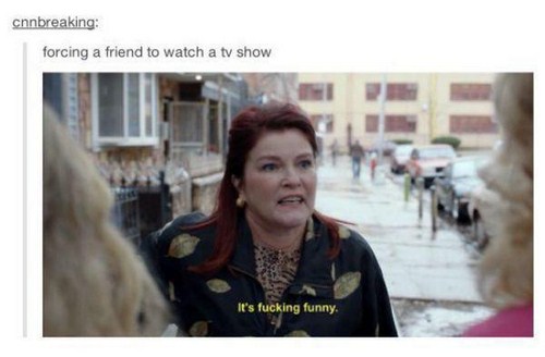memes - oitnb red its fucking funny - cnnbreaking forcing a friend to watch a tv show It's fucking funny.