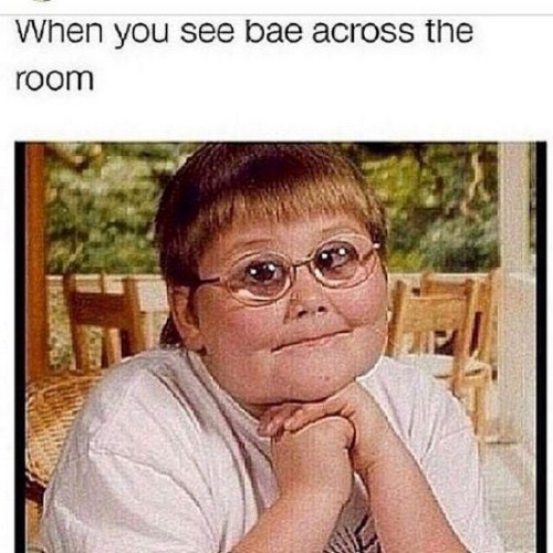 memes - fat kid with glasses - When you see bae across the room