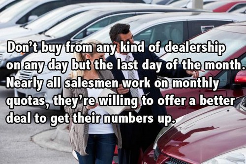 parking - _Don't buy from any kind of dealership on any day but the last day of the month. Nearly all salesmen work on monthly quotas, they're willing to offer a better deal to get their numbers up.