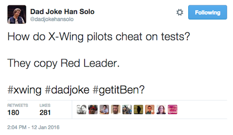 web page - Dad Joke Han Solo ing How do XWing pilots cheat on tests? They copy Red Leader. ? 180 281