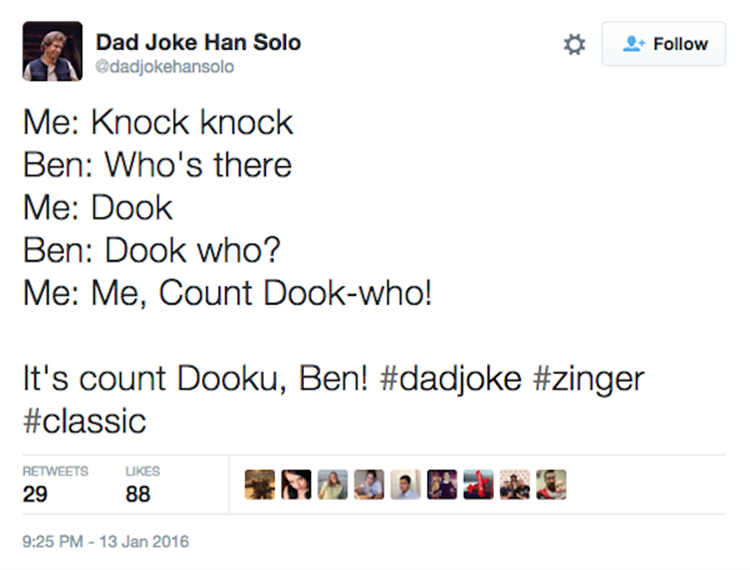 Dad joke - Dad Joke Han Solo Me Knock knock Ben Who's there Me Dook Ben Dook who? Me Me, Count Dookwho! It's count Dooku, Ben! ukes 29 88