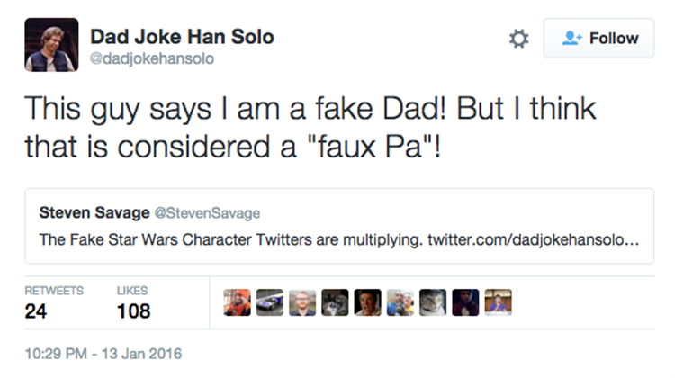 bjork tweets - Dad Joke Han Solo This guy says I am a fake Dad! But I think that is considered a "faux Pa"! Steven Savage The Fake Star Wars Character Twitters are multiplying. twitter.comdadjokehansolo... 24 108