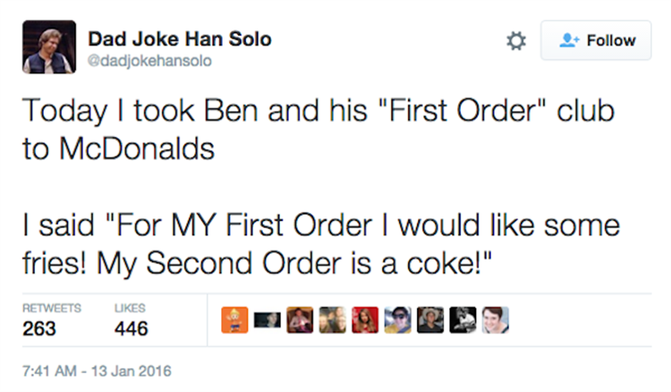 dad jokes han solo - Dad Joke Han Solo Today I took Ben and his "First Order" club to McDonalds | said "For My First Order I would some fries! My Second Order is a coke!" ukes 263 446