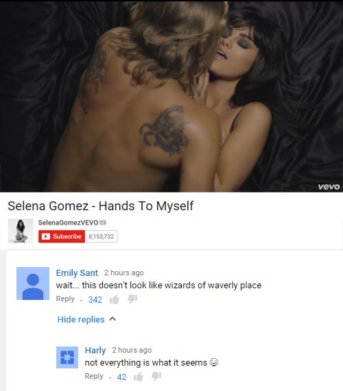 funny comment photo caption - vevo Selena Gomez Hands To Myself Selena GomezVEVO Subscribe 8,153,732 Emily Sant 2 hours ago wait... this doesn't look wizards of waverly place 342 Hide replies Harly 2 hours ago not everything is what it seems . 42