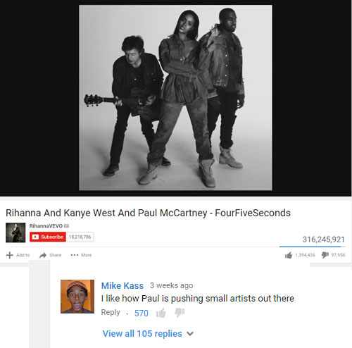 funny comment paul mccartney kanye west rihanna gif - Rihanna And Kanye West And Paul McCartney FourFiveSeconds RihannaVEVO Subscribe 15,218,76 316,245,921 134436 7856 Add to ... More 202 Mike Kass 3 weeks ago I how Paul is pushing small artists out there