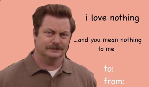 parks and rec valentines cards - i love nothing ... and you mean nothing to me to from