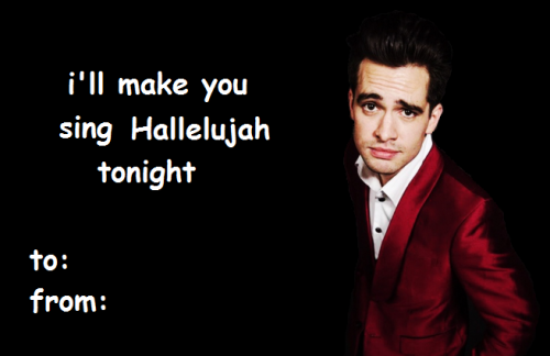 brendon urie valentines day cards - i'll make you sing Hallelujah tonight to from