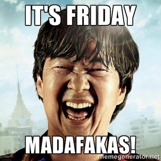 It's Ma Fackin Friday
