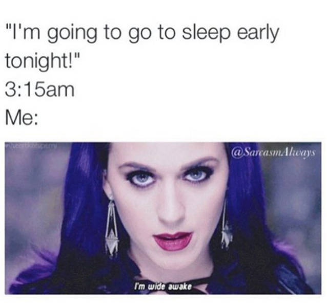 sleeping early meme - "I'm going to go to sleep early tonight!" am Me I'm wide awake
