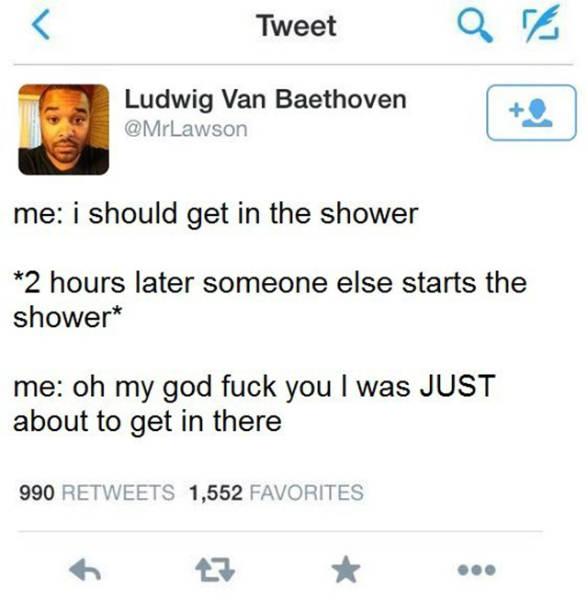 frank iero kids tweets - Tweet Ludwig Van Baethoven me i should get in the shower 2 hours later someone else starts the shower me oh my god fuck you I was Just about to get in there 990 1,552 Favorites