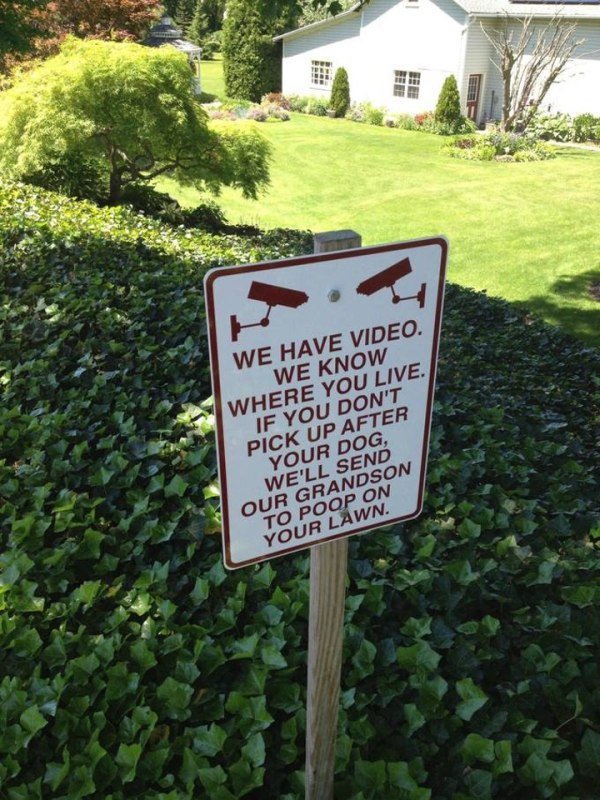 funny yard signs - We Have Video. We Know Where You Live. If You Don'T Pick Up After Your Dog, We'Ll Send Our Grandson To Poop On Your Lawn.