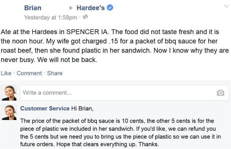 document - Brian Hardee's Yesterday at pm Ate at the Hardees in Spencer Ia. The food did not taste fresh and it is the noon hour. My wife got charged.15 for a packet of bbq sauce for her roast beef, then she found plastic in her sandwich. Now I know why t