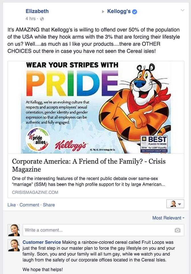 tony the tiger gay - Kellogg's Elizabeth 4 hrs. It's Amazing that Kellogg's is willing to offend over 50% of the population of the Usa while they hook arms with the 3% that are forcing their lifestyle on us? Well....as much as I your products....there are