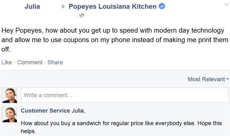 document - Julia Popeyes Louisiana Kitchen Hey Popeyes, how about you get up to speed with modern day technology and allow me to use coupons on my phone instead of making me print them off. Comment Most Relevant Write a comment... Customer Service Julia, 