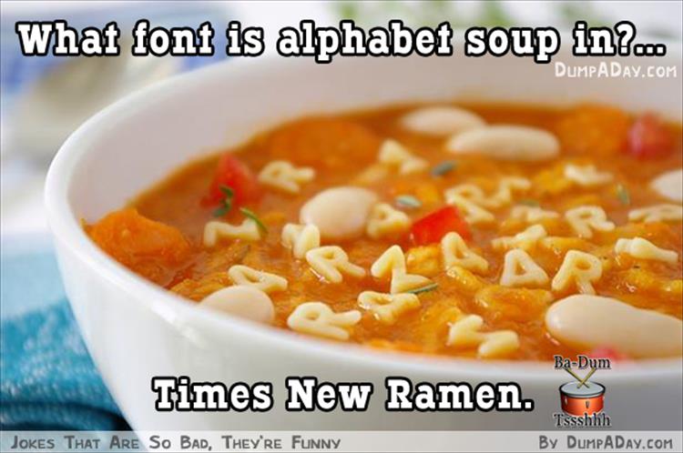 alphabet soup - What font is alphabet soup in?.. Dumpaday.Com BaDum Times New Ramen. Tssshhh By Dumpa Day.Com Jokes That Are So Bad, They'Re Funny