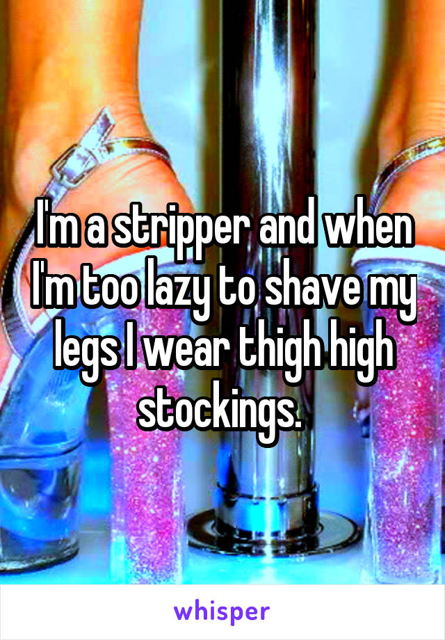 whisper - nail - Imastripper and when Im too lazy to shave my legsl wear thighhigh | stockings. whisper