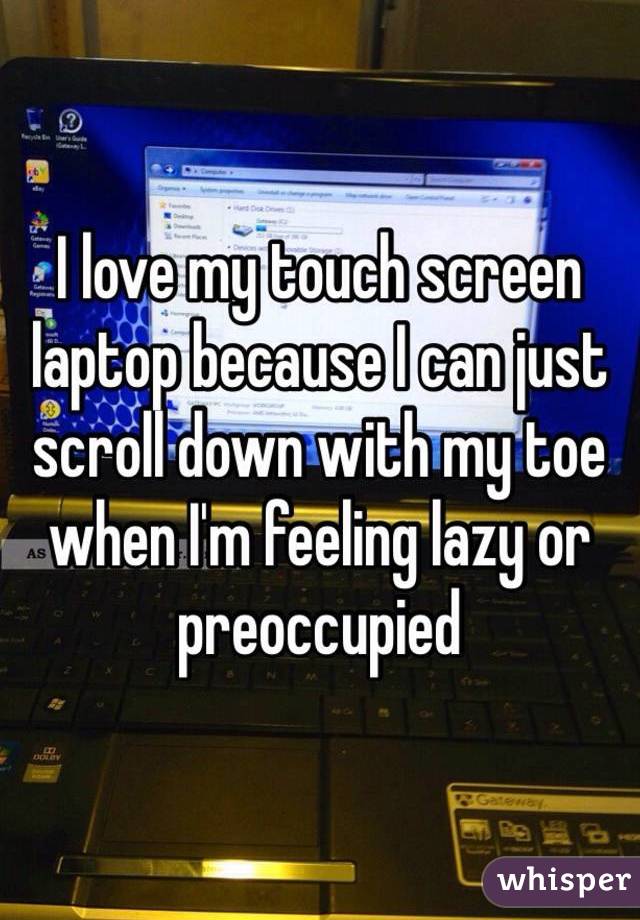 whisper - display device - I love my touch screen laptop becausel can just scroll down with my toe when I'm feeling lazy or preoccupied As Dorty whisper