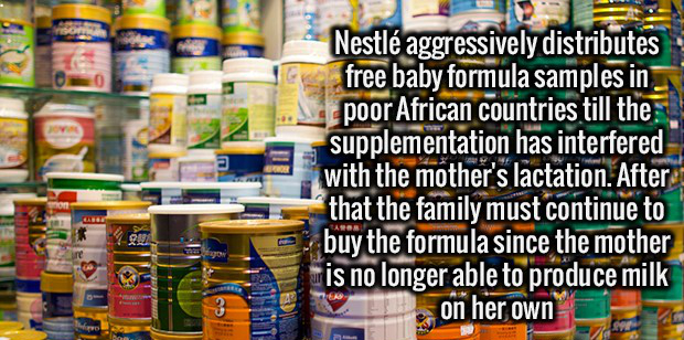 supermarket - Nestl aggressively distributes free baby formula samples in poor African countries till the supplementation has interfered with the mother's lactation. After that the family must continue to . buy the formula since the mother is no longer ab