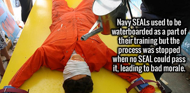 waterboarding torture - Navy SEALs used to be waterboarded as a part of their training but the process was stopped when no Seal could pass it, leading to bad morale.