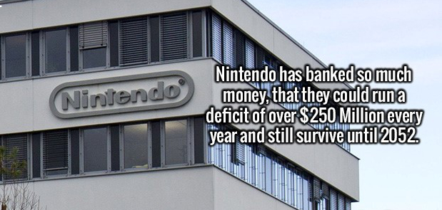 siding - Nintendo Nintendo has banked so much money, that they could runa deficit of over $250 Million every year and still survive until 2052