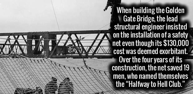 monochrome photography - hr net even When building the Golden Gate Bridge, the lead structural engineer insisted on the installation of a safety net even though its $130,000 cost was deemed exorbitant. Over the four years of its construction, the net save