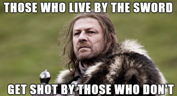 game of thrones season 1 king - Those Who Live By The Sword Get Shot By Those Who Don'T