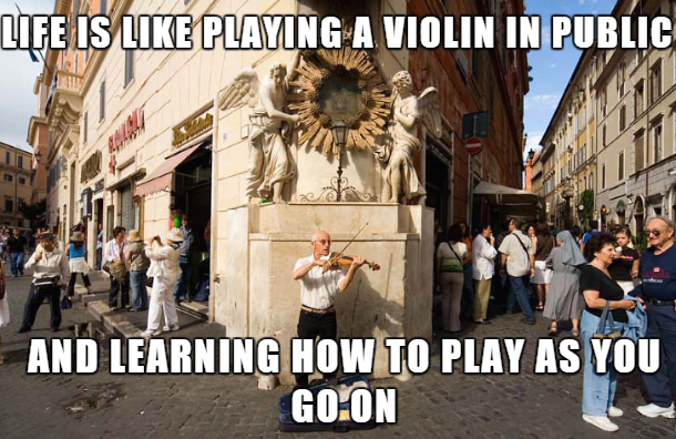 poster - Life Is Playing A Violin In Public And Learning How To Play As You Go On