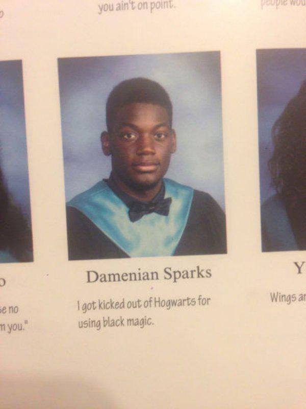 best senior quotes - you aint on point Damenian Sparks I got kicked out of Hogwarts for using black magic. eno you." Wings at