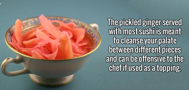 dish - The pickled ginger served with most sushi is meant to cleanse your palate between different pieces and can be offensive to the chef if used as a topping.