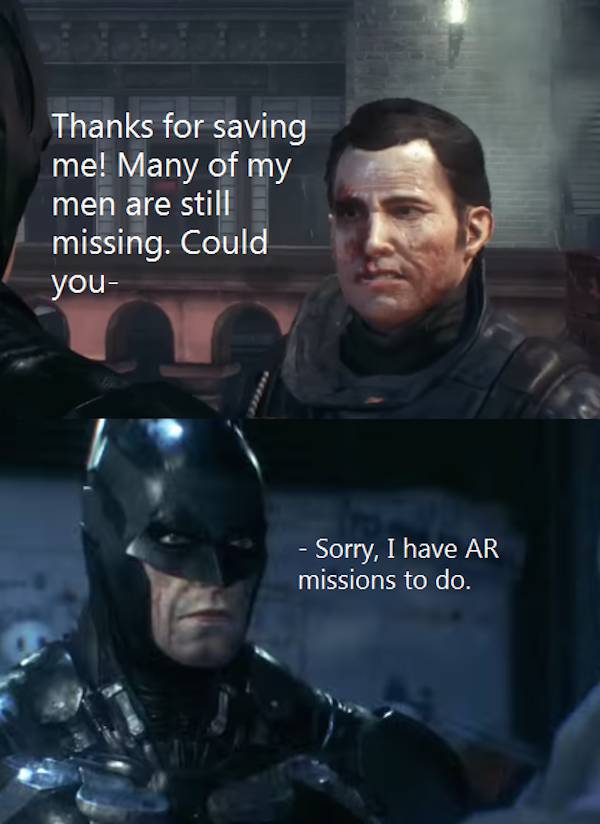 batman arkham knight memes - Thanks for saving me! Many of my men are still missing. Could you Sorry, I have Ar missions to do.