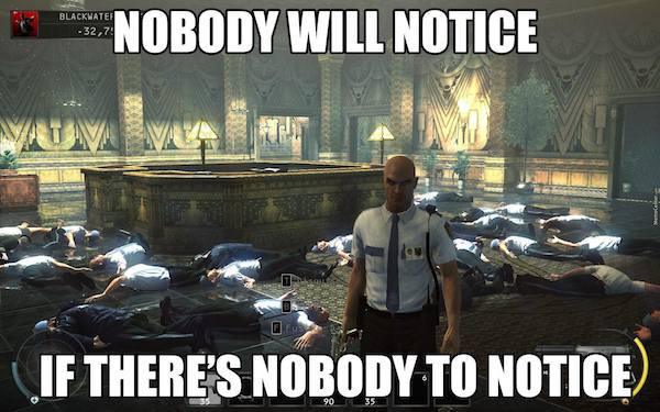 stealth games meme - Blackwater 32.7 E Nobody Will Notice If There'S Nobody To Notice
