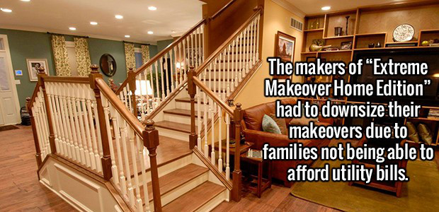 extreme make over home - The makers of Extreme Makeover Home Edition" had to downsize their makeovers due to families not being able to afford utility bills.