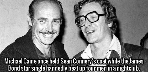 sean connery and michael caine - Michael Caine once held Sean Connery's coat while the James Bond star singlehandedly beat up four men in a nightclub.