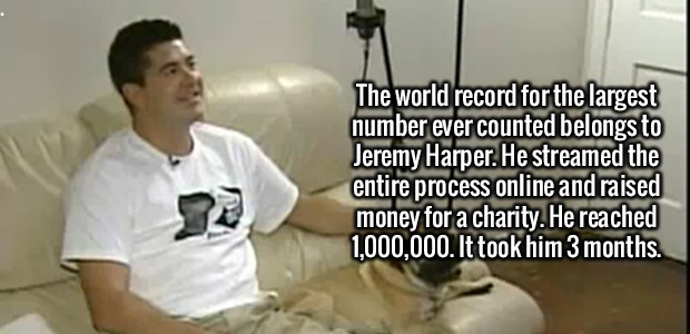 jeremy harper counting - The world record for the largest number ever counted belongs to Jeremy Harper. He streamed the entire process online and raised money for a charity. He reached 1,000,000. It took him 3 months.