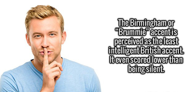 jaw - The Birmingham or "Brummie accent is perceived as the least intelligent British accent It even scored lower than being silent