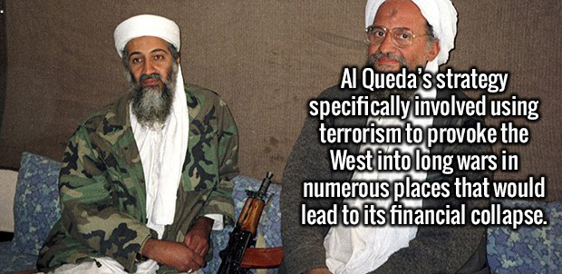 aymán al zawahirí - Al Queda's strategy specifically involved using terrorism to provoke the West into long wars in numerous places that would lead to its financial collapse.