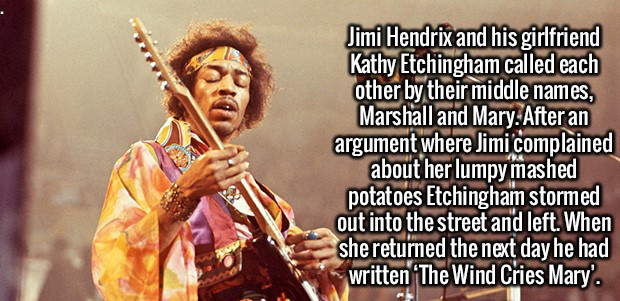 string instrument - Jimi Hendrix and his girlfriend Kathy Etchingham called each other by their middle names, Marshall and Mary. After an argument where Jimi complained about her lumpy mashed potatoes Etchingham stormed out into the street and left. When 