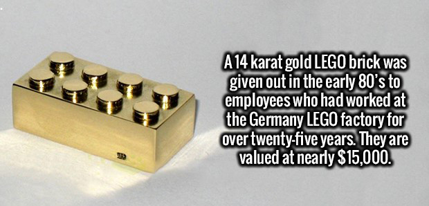 brass - A14 karat gold Lego brick was given out in the early 80's to employees who had worked at the Germany Lego factory for over twentyfive years. They are valued at nearly $15,000.