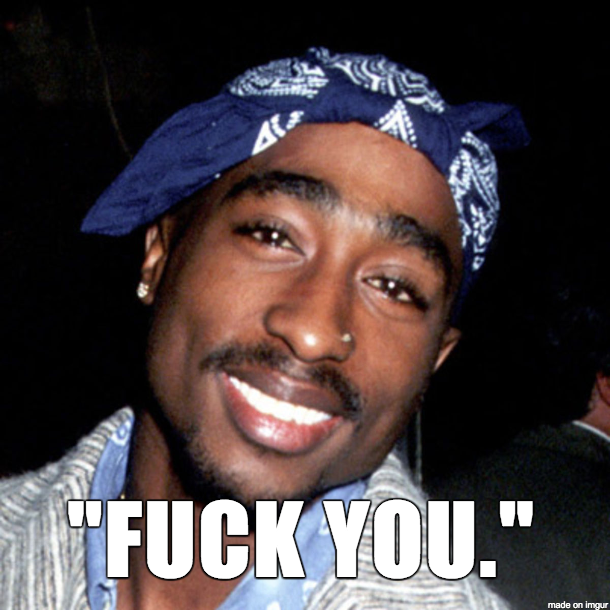 Tupac Shakur - Spoken to a police officer who had asked who shot him