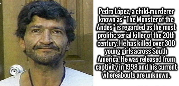 photo caption - Pedro Lpez, a childmurderer known as The Monster of the Andes" is regarded as the most prolific serial killer of the 20th century. He has killed over 300 young girls across South America. He was released from captivity in 1998 and his curr