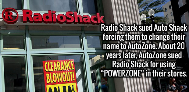 building - Radioshack Radio Shack sued Auto Shack forcing them to change their name to AutoZone. About 20 years later, AutoZone sued Clearance Radio Shack for using Blowout! Powerzone in their stores. Wania