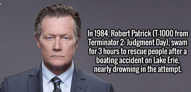 photo caption - In 1984, Robert Patrick T1000 from Terminator 2 Judgment Day, swam for 3 hours to rescue people after a boating accident on Lake Erie, nearly drowning in the attempt.