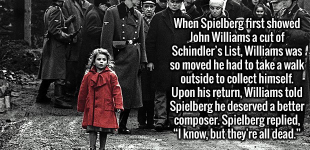 red coat schindlers list - When Spielberg first showed John Williams a cut of Schindler's List, Williams was so moved he had to take a walk outside to collect himself. Upon his return, Williams told Spielberg he deserved a better composer. Spielberg repli