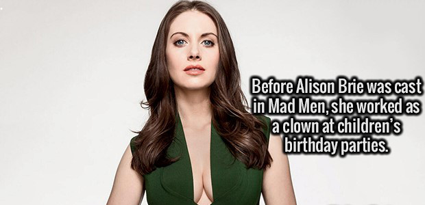 beauty - Before Alison Brie was cast in Mad Men, she worked as a clown at children's birthday parties.